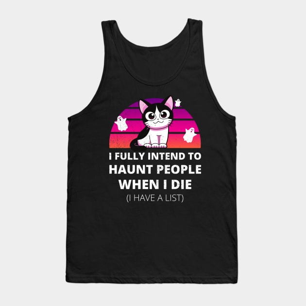 Funny Cat I Fully Intend to Haunt People When I Die Tank Top by apparel.tolove@gmail.com